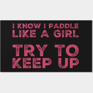I know I Paddle Like a Girl Try to Keep Up Posters and Art